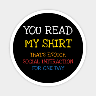 You Read This Shirt That's Enough Social Interaction Shirt T-Shirt Magnet